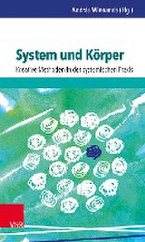 System und Körper: Kreative Methoden in der systemischen Praxis de András Wienands