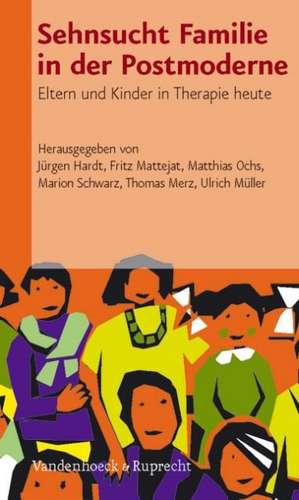 Sehnsucht Familie in Der Postmoderne: Eltern Und Kinder in Therapie Heute de Matthias Ochs