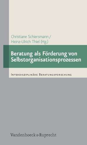 Beratung ALS Forderung Von Selbstorganisationsprozessen: Empirische Studien Zur Beratung Von Personen Und Organisationen Auf Der Basis Der Synergetik de Christiane Schiersmann