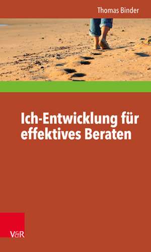 Ich-Entwicklung Fur Effektives Beraten: Sprache Und Wahrnehmung in Therapie, Beratung Und Coaching de Thomas Binder