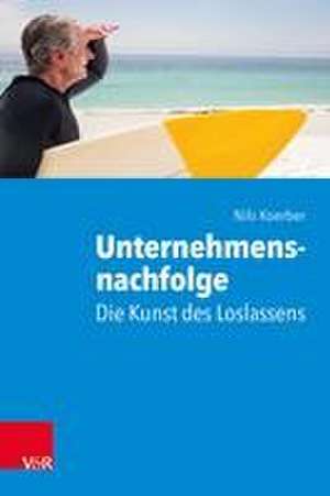 Unternehmensnachfolge: Die Kunst des Loslassens de Nils Koerber