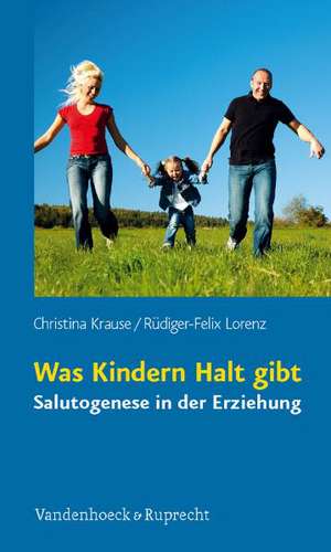 Was Kindern Halt Gibt: Salutogenese in Der Erziehung de Christina Krause