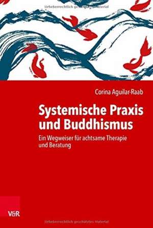 Systemische Praxis und Buddhismus de Corina Aguilar-Raab