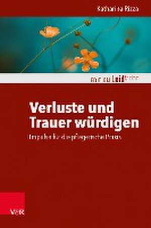 Verluste und Trauer würdigen - Impulse für die pflegerische Praxis de Katharina Rizza