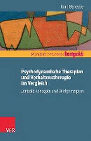 Psychodynamische Therapien und Verhaltenstherapie im Vergleich: Zentrale Konzepte und Wirkprinzipien de Cord Benecke