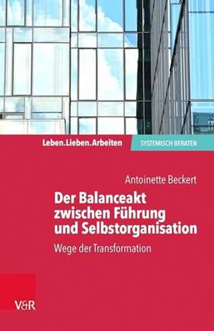 Der Balanceakt zwischen Führung und Selbstorganisation de Antoinette Beckert