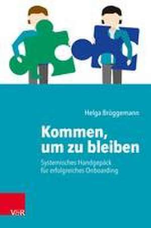 Kommen, um zu bleiben - Systemisches Handgepäck für erfolgreiches Onboarding de Helga Brüggemann