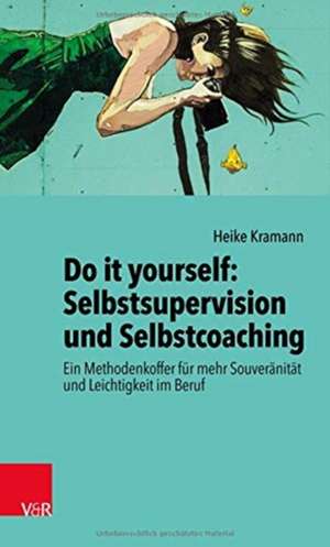 Do it yourself: Selbstsupervision und Selbstcoaching de Heike Kramann