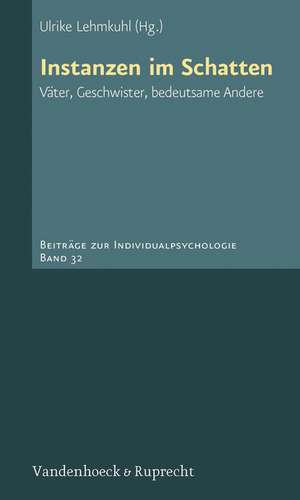 Instanzen Im Schatten: Vater, Geschwister, Bedeutsame Andere de Ulrike Lehmkuhl