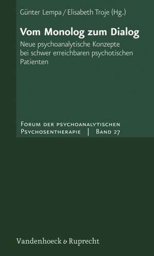 Vom Monolog Zum Dialog: Neue Psychoanalytische Konzepte Bei Schwer Erreichbaren Psychotischen Patienten de Elisabeth Troje