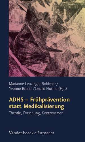 Adhs - Fruhpravention Statt Medikalisierung: Theorie, Forschung, Kontroversen de Marianne Leuzinger-Bohleber