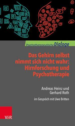 Das Gehirn selbst nimmt sich nicht wahr: Hirnforschung und Psychotherapie de Gerhard Roth