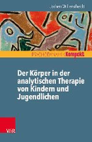 Der Körper in der analytischen Therapie von Kindern und Jugendlichen de Jochen Willerscheidt