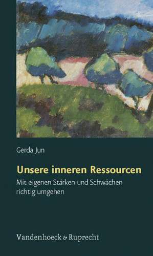 Unsere Inneren Ressourcen: Mit Eigenen Starken Und Schwachen Richtig Umgehen de Gerda Jun