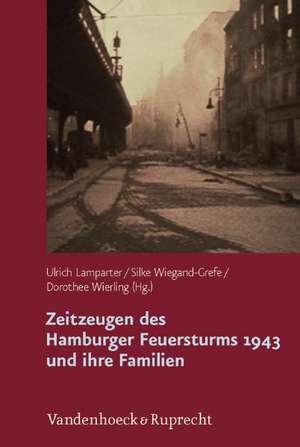 Zeitzeugen Des Hamburger Feuersturms 1943 Und Ihre Familien: Forschungsprojekt Zur Weitergabe Von Kriegserfahrungen de Ulrich Lamparter