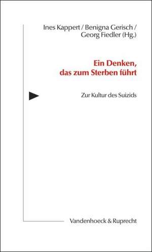 Ein Denken, Das Zum Sterben Fuhrt: Selbsttotung - Das Tabu Und Seine Bruche de Ines Kappert