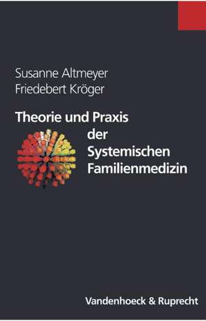 Theorie Und Praxis Der Systemischen Familienmedizin: Grundlagen Und Praxisfelder de Susanne Altmeyer