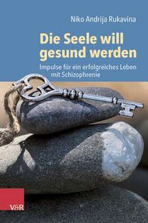 Die Seele will gesund werden de Niko Rukavina