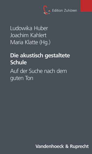 Die Akustisch Gestaltete Schule: Auf Der Suche Nach Dem Guten Ton de Ludowika Huber