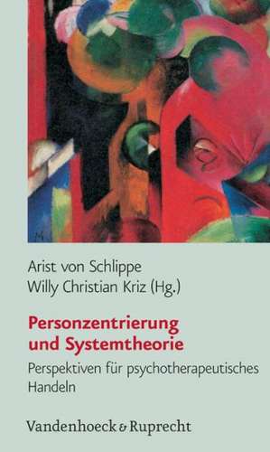 Personzentrierung Und Systemtheorie: Perspektiven Fur Psychotherapeutisches Handeln de Arist von Schlippe