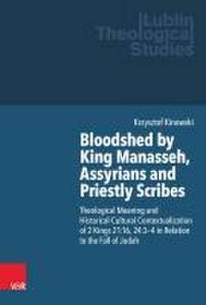 Bloodshed by King Manasseh, Assyrians and Priestly Scribes de Krzysztof Kinowski