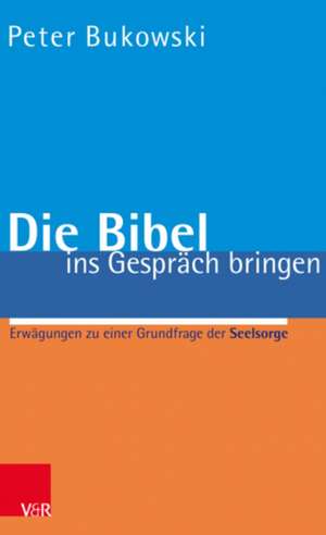 Die Bibel ins Gespräch bringen de Peter Bukowski