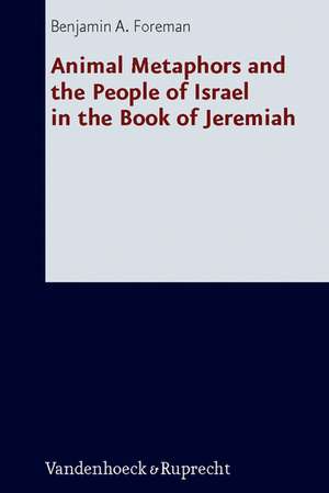 Animal Metaphors and the People of Israel in the Book of Jeremiah de Benjamin A. Foreman