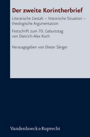 Der Zweite Korintherbrief: Literarische Gestalt - Historische Situation - Theologische Argumentation. Festschrift Zum 70. Geburtstag Von Dietrich de Dieter Sänger