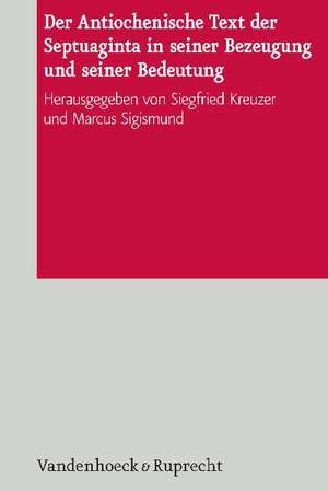 Der Antiochenische Text Der Septuaginta in Seiner Bezeugung Und Seiner Bedeutung: Der Weg Gottes Im Alten Testament Vom Herrn Seines Volkes Zum Herrn Der Ganzen Welt de Siegfried Kreuzer