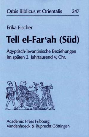 Tell El-Far'ah (Sud): Agyptisch-Levantinische Beziehungen Im Spaten 2. Jahrtausend V.Chr. de Erika Fischer