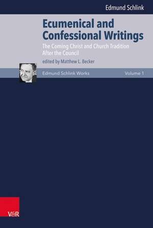 Ecumenical and Confessional Writings: Volume 1: The Coming Christ and Church Traditions/After the Council de Edmund Schlink