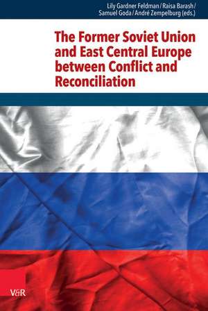 The Former Soviet Union and East Central Europe between Conflict and Reconciliation de Lily Gardner Feldman