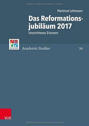 Das Reformationsjubiläum 2017 de Hartmut Lehmann