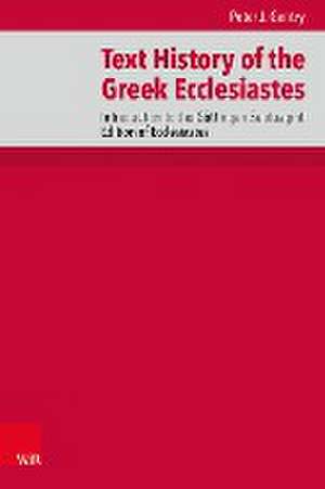 Text History of the Greek Ecclesiastes: Introduction to the Gottingen Septuagint Edition of Ecclesiastes de Peter J Gentry