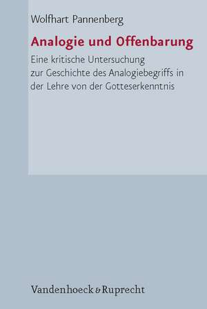 Analogie Und Offenbarung: Eine Kritische Untersuchung Zur Geschichte Des Analogiebegriffs in Der Lehre Von Der Gotteserkenntnis de Wolfhart Pannenberg