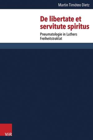 de Libertate Et Servitute Spiritus: Pneumatologie in Luthers Freiheitstraktat de Martin Dietz