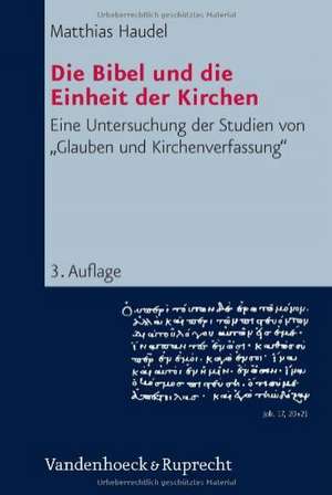 Die Bibel Und Die Einheit Der Kirchen: Eine Untersuchung Der Studien Von Glauben Und Kirchenverfassung de Matthias Haudel