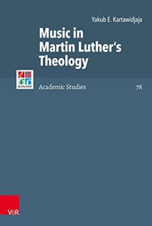 Music in Martin Luther's Theology de Yakub E. Kartawidjaja