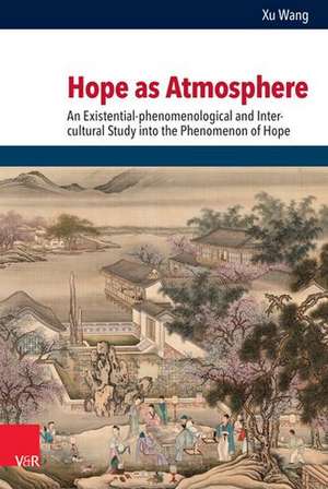 Hope as Atmosphere: An Existential-phenomenological and Inter-cultural Study into the Phenomenon of Hope de Xu Wang