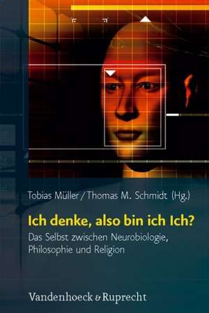 Ich Denke, Also Bin Ich Ich?: Das Selbst Zwischen Neurobiologie, Philosophie Und Religion de Tobias Müller