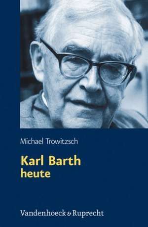 Karl Barth Heute: Evolutionare Nischenkonstruktion, Das Okologische Gehirn Und Narrativ-Relation de Michael Trowitzsch