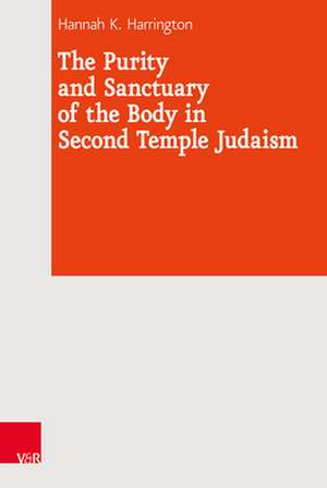 The Purity and Sanctuary of the Body in Second Temple Judaism de Hannah K. Harrington