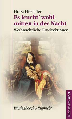 Es Leucht' Wohl Mitten in Der Nacht: Weihnachtliche Entdeckungen de Horst Hirschler