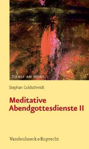 Meditative Abendgottesdienste II de Stephan Goldschmidt