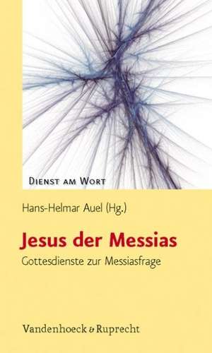 Jesus Der Messias: Gottesdienste Zur Messiasfrage de Hans-Helmar Auel