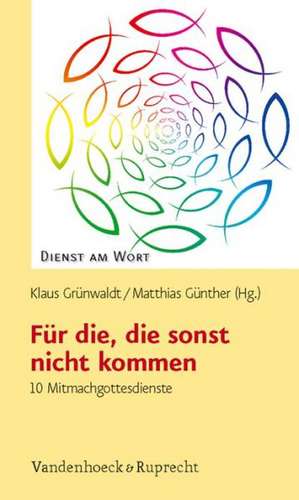 Fur Die, die Sonst Nicht Kommen: 10 Mitmachgottesdienste de Matthias Günther