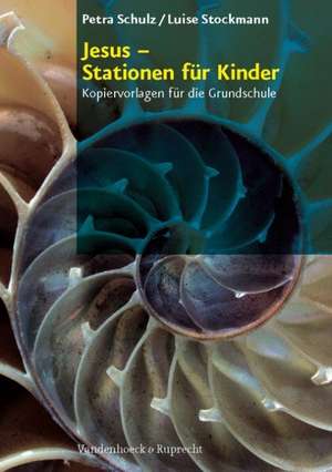 Jesus - Stationen Fur Kinder: Kopiervorlagen Fur Die Grundschule de Petra Schulz