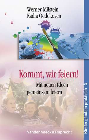 Kommt, Wir Feiern!: Mit Neuen Ideen Gemeinsam Feiern de Werner Milstein