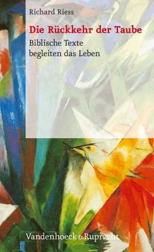 Die Ruckkehr Der Taube: Biblische Texte Begleiten Das Leben de Richard Riess