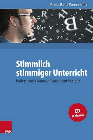 Stimmlich Stimmiger Unterricht: Professionelle Kommunikation Und Rhetorik de Marita Pabst-Weinschenk